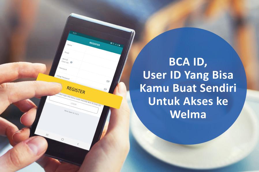 BCA - BCA ID, User ID yang bisa kamu buat sendiri untuk akses ke Welma